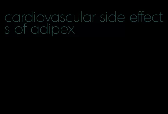 cardiovascular side effects of adipex