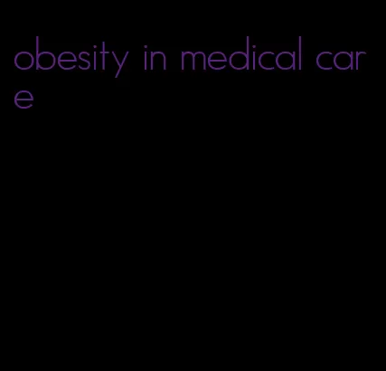 obesity in medical care