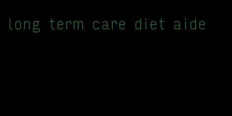 long term care diet aide