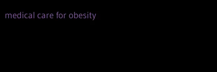 medical care for obesity