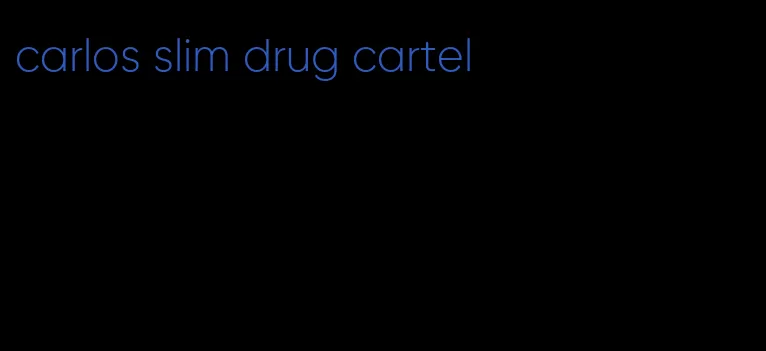 carlos slim drug cartel