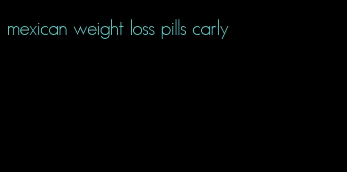 mexican weight loss pills carly