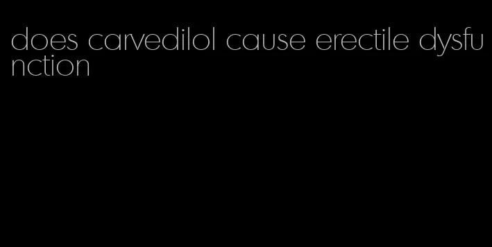 does carvedilol cause erectile dysfunction