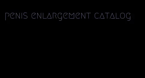 penis enlargement catalog