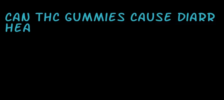 can thc gummies cause diarrhea