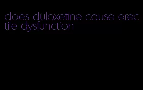 does duloxetine cause erectile dysfunction