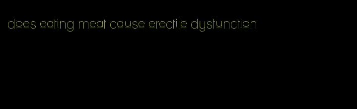 does eating meat cause erectile dysfunction