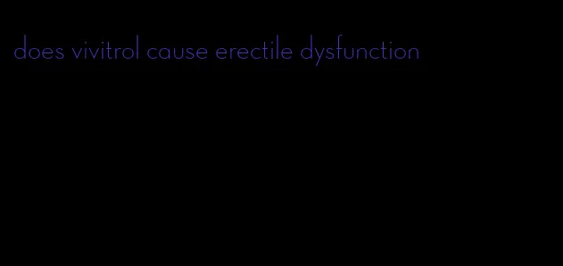 does vivitrol cause erectile dysfunction