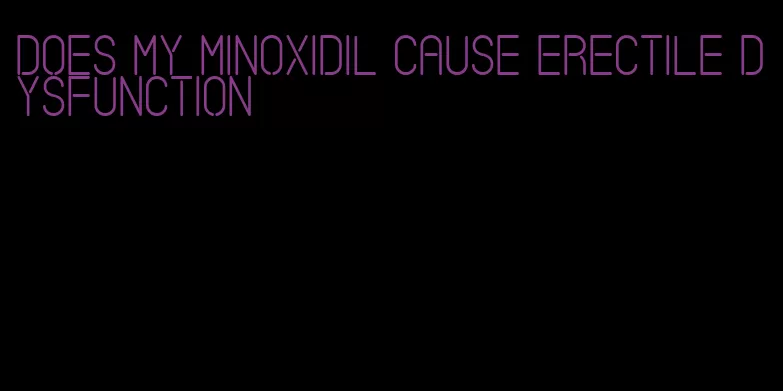 does my minoxidil cause erectile dysfunction