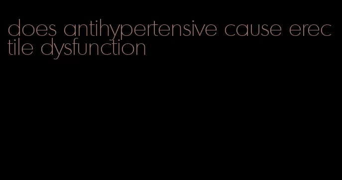 does antihypertensive cause erectile dysfunction