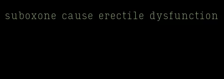 suboxone cause erectile dysfunction