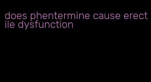 does phentermine cause erectile dysfunction