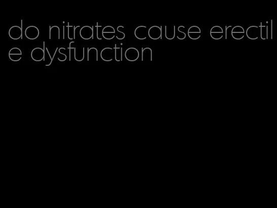 do nitrates cause erectile dysfunction