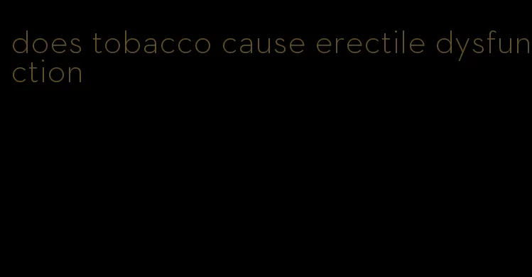 does tobacco cause erectile dysfunction