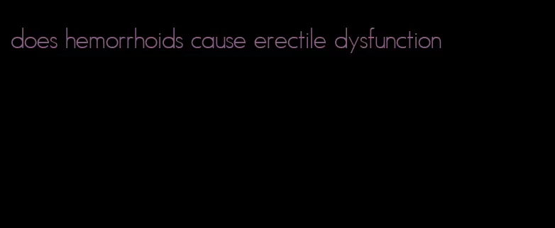 does hemorrhoids cause erectile dysfunction