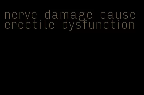 nerve damage cause erectile dysfunction