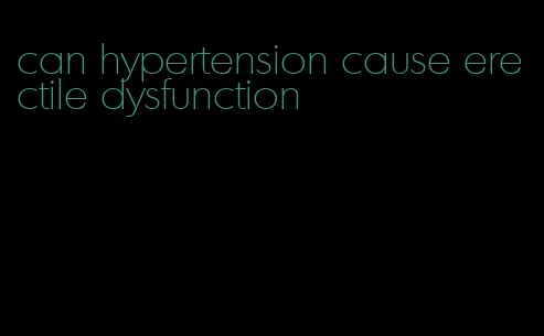 can hypertension cause erectile dysfunction