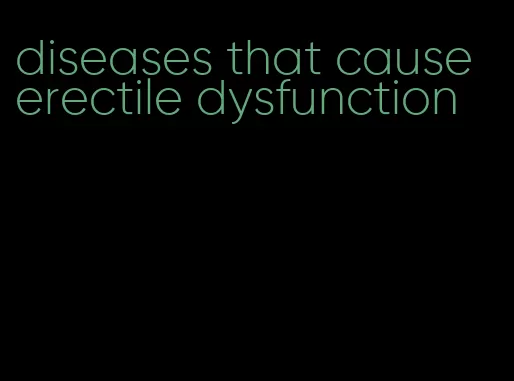 diseases that cause erectile dysfunction