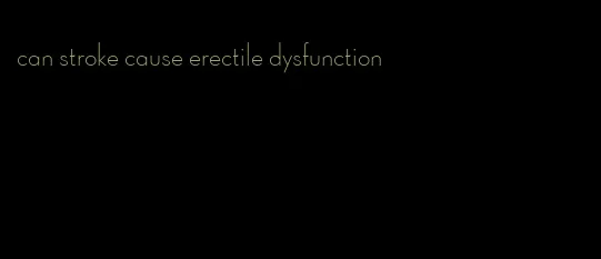 can stroke cause erectile dysfunction