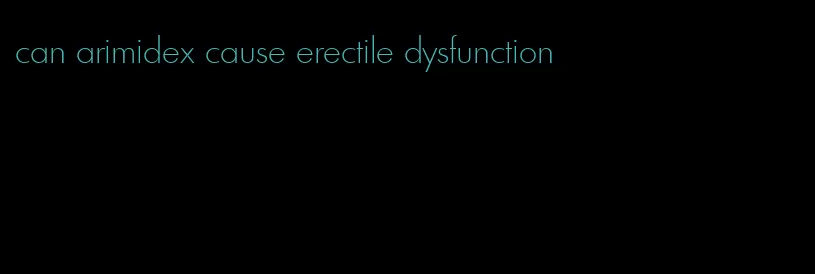 can arimidex cause erectile dysfunction