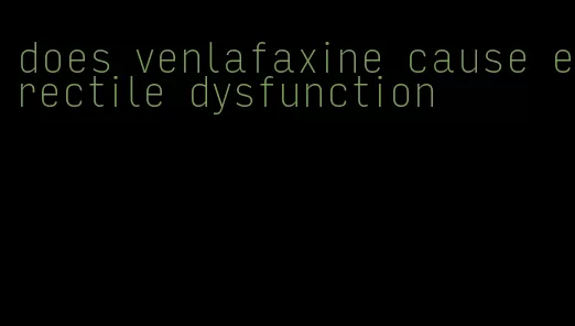 does venlafaxine cause erectile dysfunction