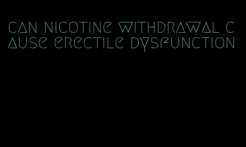 can nicotine withdrawal cause erectile dysfunction