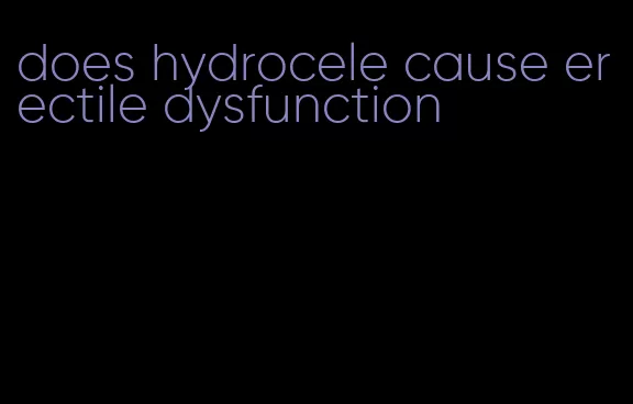 does hydrocele cause erectile dysfunction