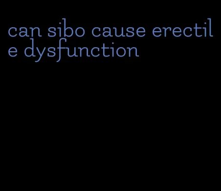 can sibo cause erectile dysfunction