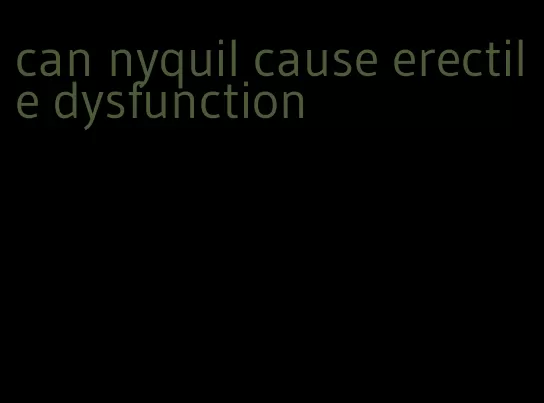 can nyquil cause erectile dysfunction