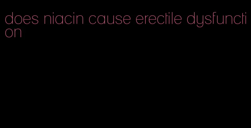 does niacin cause erectile dysfunction