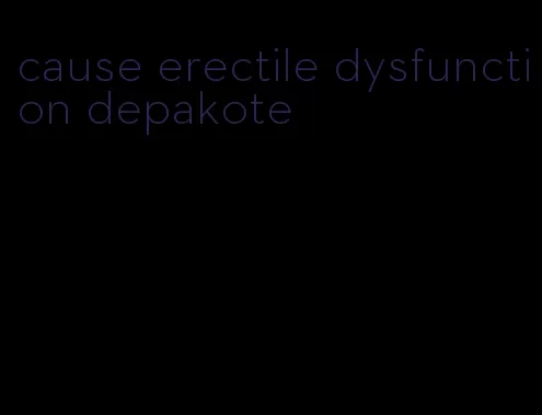 cause erectile dysfunction depakote