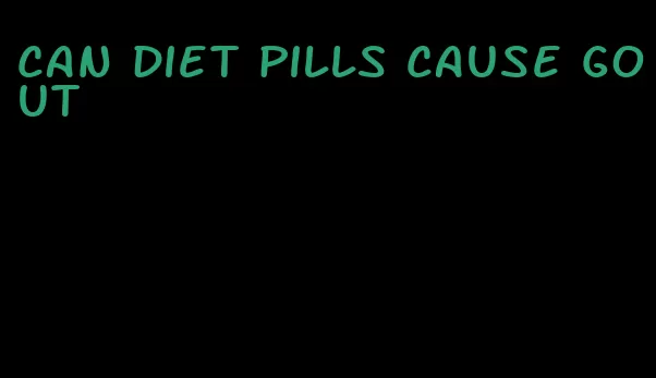 can diet pills cause gout