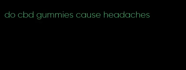 do cbd gummies cause headaches