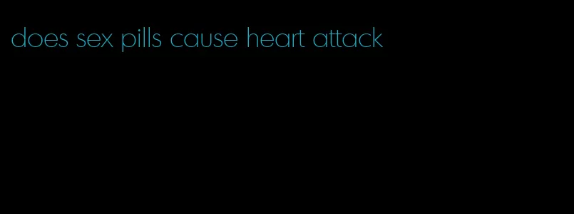 does sex pills cause heart attack