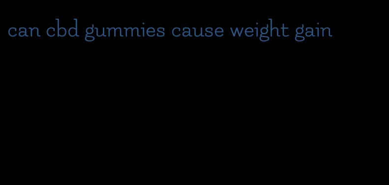 can cbd gummies cause weight gain