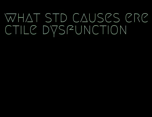 what std causes erectile dysfunction