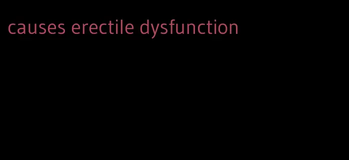 causes erectile dysfunction