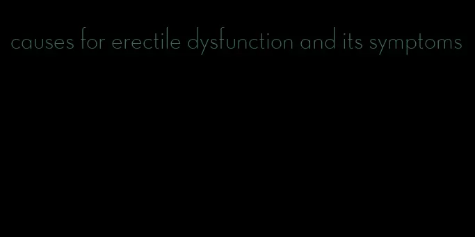 causes for erectile dysfunction and its symptoms