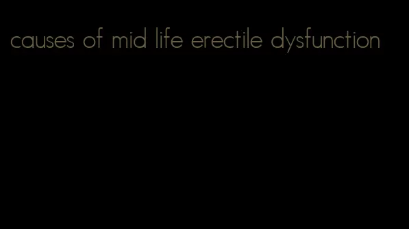 causes of mid life erectile dysfunction