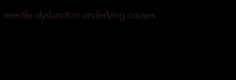 erectile dysfunction underlying causes