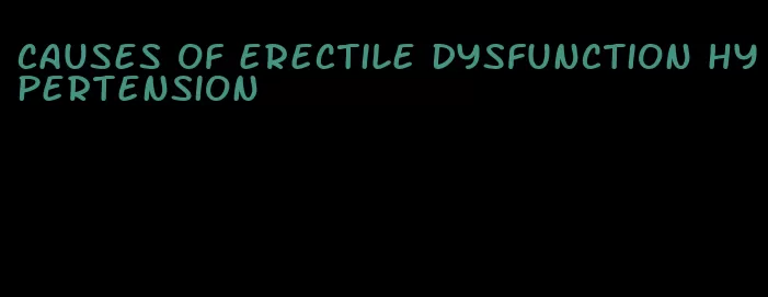 causes of erectile dysfunction hypertension