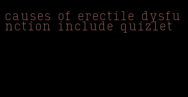 causes of erectile dysfunction include quizlet