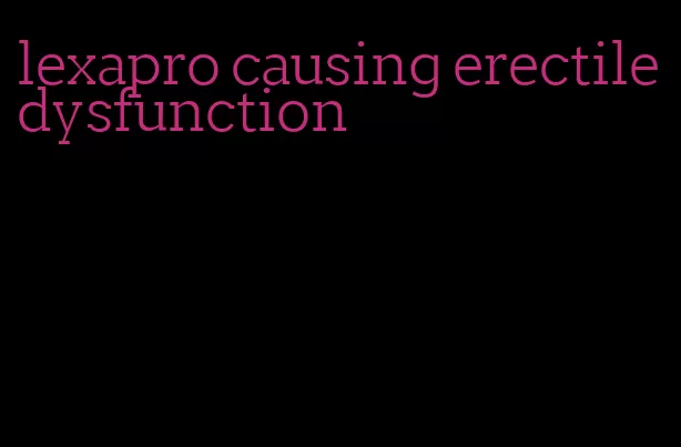 lexapro causing erectile dysfunction