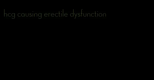 hcg causing erectile dysfunction