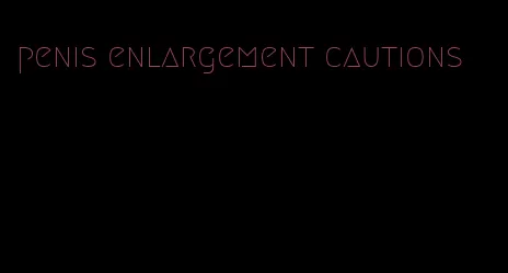 penis enlargement cautions