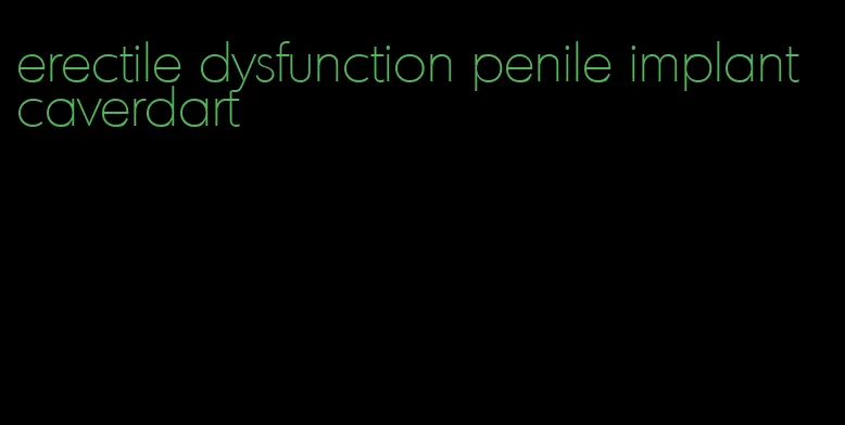 erectile dysfunction penile implant caverdart