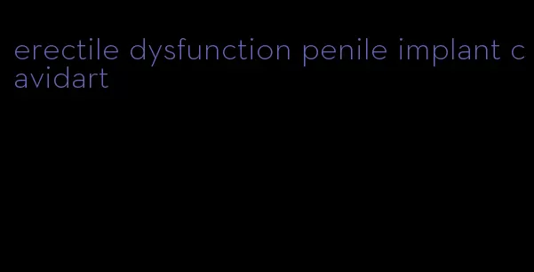 erectile dysfunction penile implant cavidart