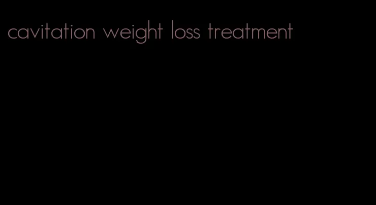 cavitation weight loss treatment