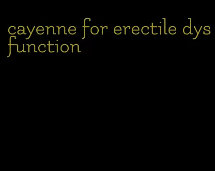 cayenne for erectile dysfunction