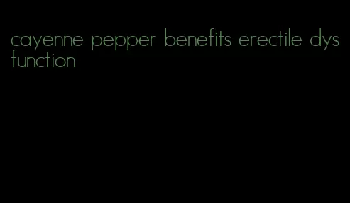 cayenne pepper benefits erectile dysfunction